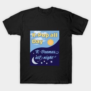 K-Pop all Day K-Dramas all night WTK T-Shirt